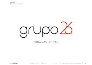 Capítulo g)
Todas as letras são uma marca




                                Copyright © 2007 Mola-ativism. All rights reserved.   TODAS AS LETRAS   A HISTÓRIA DO PRIMEIRO GRUPO EDITORIAL LUSÓFONO.   Pág_27
 
