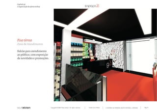 Capítulo p)
A organização da oferta onshop




Piso térreo
Zona de Atendimento

Balcão para atendimento
ao público, com exposição
de novidades e promoções.




                                 Copyright © 2007 Mola-ativism. All rights reserved.   TODAS AS LETRAS   A HISTÓRIA DO PRIMEIRO GRUPO EDITORIAL LUSÓFONO.   Pág_111
 