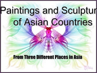 Paintings and Sculpture  of Asian Countries From Three Different Places in Asia 