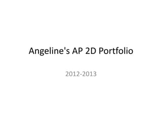 Angeline's AP 2D Portfolio
2012-2013
 