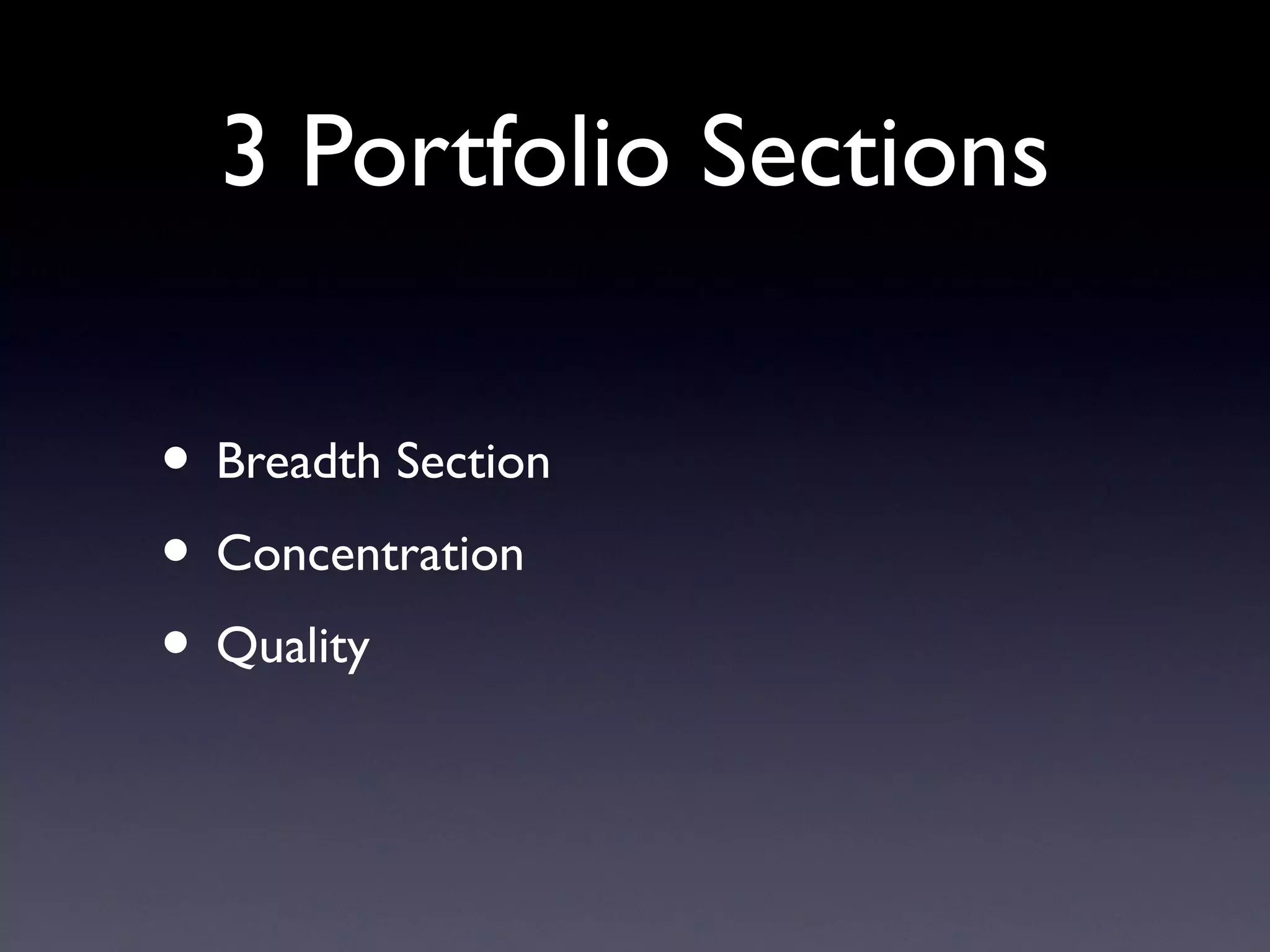 3 Portfolio Sections
• Breadth Section
• Concentration
• Quality
 