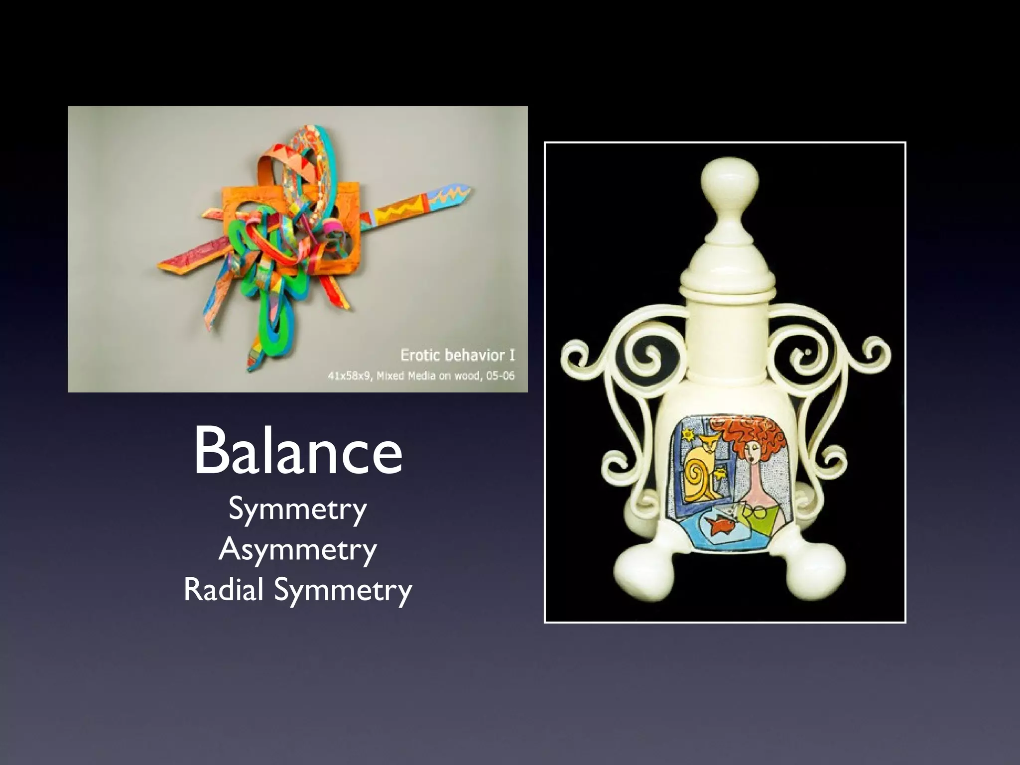 Balance
Symmetry
Asymmetry
Radial Symmetry
 