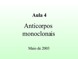 Anticorpos  monoclonais Aula 4 Maio de 2003 