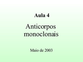 Anticorpos  monoclonais Aula 4 Maio de 2003 