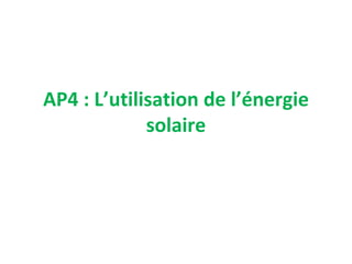 AP4 : L’utilisation de l’énergie
             solaire
 