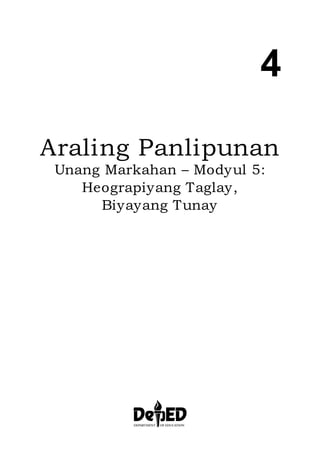 4
Araling Panlipunan
Unang Markahan – Modyul 5:
Heograpiyang Taglay,
Biyayang Tunay
 