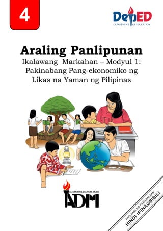 Araling Panlipunan
Ikalawang Markahan – Modyul 1:
Pakinabang Pang-ekonomiko ng
Likas na Yaman ng Pilipinas
4
 