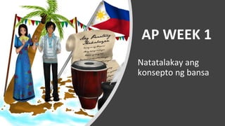 AP WEEK 1
Natatalakay ang
konsepto ng bansa
 