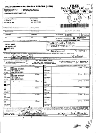 2002 UNIFORM BUSINESS REPORT (UBR)
 DOCUMENT #
 1. E n l i i N a M
                                          F97000006653
  TFiANS-FAÇT REMNANCE, INC.


 Principal Piace a Business
                  f                                         Mailing Addrass
  16 W      h ST.                                                16 W ' W ST.
  ,NEW Y 3 X N Y 4m                                             'NEW YORK NY     lm


 2. Principal Place of Buriness                             3. Mailing Addrssõ                                                                                                                  .,   ,...     .
                                                        I
     Suite. Apt. a. etc.

     Cily & State
                                                                Çuite. ~ o ttl. etc.

                                                                Ciw B Slate
                                                                             .

                                                                                                                                            4. FEI Number
                                                                                                                                                               DO NOT WRITE IN THiS SPACE

                                                                                                                                                               13-3504317                        I~pplied For
                                                                                                                                                                                                                   I'
                                                                                                                                                                                                 INot Applicable
     Zip                         Cainuy                         tio                                  Countfy
                                                                                                                                            5. Cenilicate 01 Status Desired   ,%      $8.75 Additimd
                                                                                                                                                                                      FeeeRequlred
                       6. Nmme and Addresa of Currant Re~istered
                                                               Agent
                                                                                       -                                                    7. N 8 m and Addiesa 01 M   w Reglatem Aaenl

     DEPAIVA, ANIS0
                                                                                                                   N m e ?;h, 20W.
                                                                                                                     YIAuUE L b ~
     444 BRICKELL AVE.


                                                                                                                   'Iw         1 65 ;MC?&E
                                                                                                                                d.5                                                       I
                                                                                                                                                                                    FL 3 ' . 5
                                                                                                                                                                                        .7&8
                                                                           f changing its icgisteredolfice                  or iegistsredagenl. ar both. in lhe SlatO of Florida.


                                                                                           ,NO,t-R*,~,*,*Jiig.ni         ugMi"i.,aiuiieo   < rranwoW.2,
                                                                                                                                            r
                                                                                                                                                                               I
                                                                                                                                                                          01 i 6 t a a 2
                                                                                                                                                                               1.
                                                                                                                                                                                an    1

  9. lhis corpwbtion 15sligblc todtisly its inun ibie                    FILE NOWIII FEE IS $150.00
     Tar filing requiremenr and eleds to do so.
     (%e criteria an oack)                      o
                                                                     Afler May 1, ZOM F wlll be $ 5 . 0
                                                                                        m        500
                                                                  M a b Chesk Paysble to Departmenl of SIate
                                                                                                                                                    10. Eiection Campaign Financing
                                                                                                                                                        Trust Fund Contribufion.      &        $5.00 M a y se
                                                                                                                                                                                               Awea to Fees
                                                            I                                                                                   I

- nic
  11.
                      ,PVST
                                        OFFICERSAND DIRECTORS
                                                                          O oelets
                                                                                                       12.
                                                                                                       TITLE                   I
                                                                                                                                             ADDITIONSICHANGES TO OFFICERS AND DIRECTORS IN 11
                                                                                                                                                                                          O Chanpe    O Mdtion
 WME                   DEMATOS, FRANCISCO
 srnrnmontss           120 E. 3 M $ .
                               4 1
 cin.sr-z~p            NW YORK NY 10016
 nili                 W:                                                  Oo e ~ e
 WME                  DEMATOS. FRANCISCO
 S T K W AWRES        120 E. 34fH ST.
 CIN-ST-üP            NW YORX EM 10016
 TlilE
 M    E
                        -          ..                                     ODeIeE              -


                                                                                                       CIN-SI. AP
                                                                                                       TI
                                                                                                        IE                     I                                                              Cbnw    O Mdillon
 