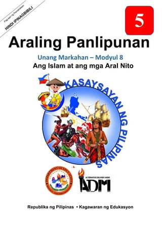 Unang Markahan – Modyul 8
Ang Islam at ang mga Aral Nito
Republika ng Pilipinas • Kagawaran ng Edukasyon
5
 