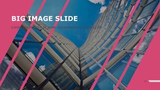 BIG IMAGE SLIDE
Lorem ipsum dolor sit amet, consectetuer adipiscing elit
43
 