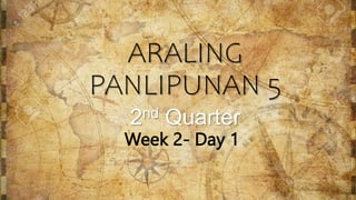 ARALING
PANLIPUNAN 5
2nd Quarter
Week 2- Day 1
 