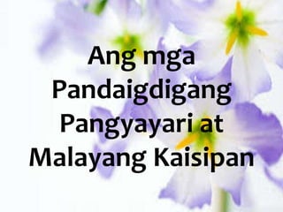 Ang mga
Pandaigdigang
Pangyayari at
Malayang Kaisipan
 