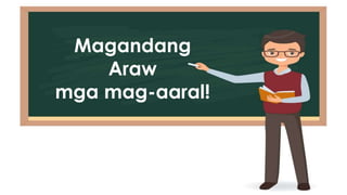 Magandang
Araw
mga mag-aaral!
 