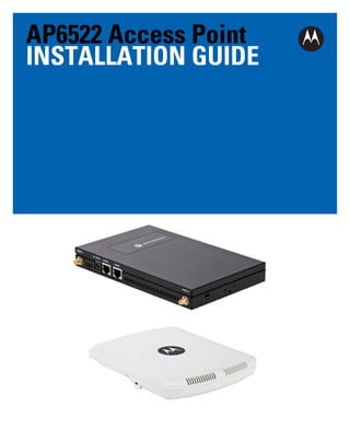 AP6522 Access Point
INSTALLATION GUIDE
 