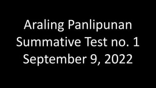 Araling Panlipunan
Summative Test no. 1
September 9, 2022
 