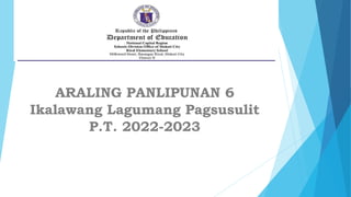 ARALING PANLIPUNAN 6
Ikalawang Lagumang Pagsusulit
P.T. 2022-2023
 