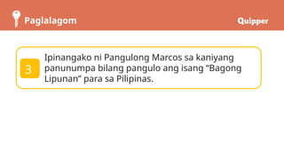 Paglalagom
Ipinangako ni Pangulong Marcos sa kaniyang
panunumpa bilang pangulo ang isang “Bagong
Lipunan” para sa Pilipinas.
3
 