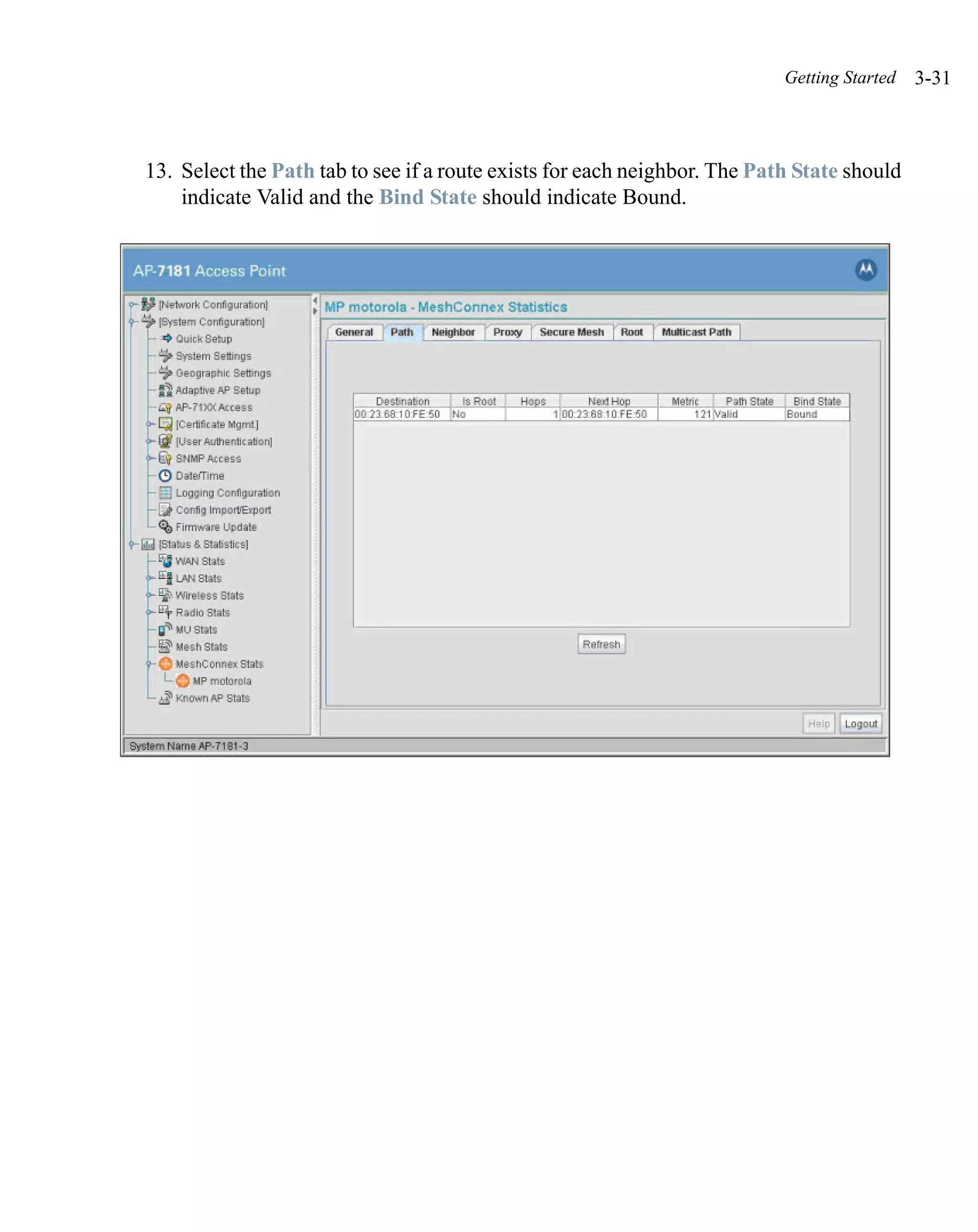 Getting Started   3-31



13. Select the Path tab to see if a route exists for each neighbor. The Path State should
    indicate Valid and the Bind State should indicate Bound.
 