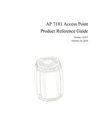 AP 7181 Access Point
Product Reference Guide
                Version 1.0.0.F
               October 20, 2010
 