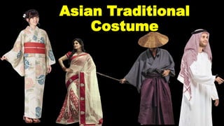 Asian Traditional
Costume
 