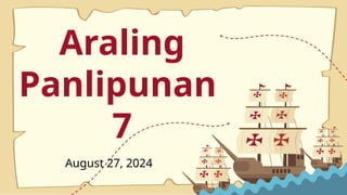 Araling
Panlipunan
7
August 27, 2024
 