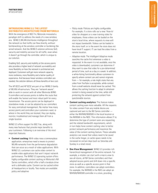 Product overview/Benefits
Target Market/Applications
Configurations/Accessories

Features/Benefits
Uncovering opportunities

Support services

PAGE 2

Sales Tools

•	 One View Management: WiNG 5.5 provides rich
hierarchical management of the entire network. For
example, a retailer can start with a macro view to
see all stores, all NX Series controllers and their
adopted access points and drill down into a specific
store as well as a specific access point in that
store. In addition, controllers can adopt controllers.
For example, the NX9500 in the NOC can adopt an
NX4500/NX6500 controller in a store, providing

Materials/classification/training

•	 Content caching: With video now a commonplace
application, enterprises need a means to protect
WLAN networks from the performance degradation
that can occur as a result of video applications. With
WiNG 5.5, customers can cache video content to
enable video applications that won’t impact network
performance. The WiNG 5.5 operating system offers
highly configurable content caching on Motorola’s NX
Series controllers, which offer a half a terabyte drive
with a definable cache. Content can be cached either
at headquarters or locally. Two modes are available:
policy and adaptive

Global Services

WiNG 5.5 offers support for 802.11ac, along with
many new features that provide major benefits to
your customers. Following is an overview of the most
important features.

•	 Content caching analytics: This feature makes
content caching even more valuable. All the requests
for video content from any mobile device are
captured and sent to the NX Series controller —
either the NX4500/NX6500 in the local location or
the NX9500 in the NOC. This information allows IT to
determine the type of content users are requesting
and the related bandwidth requirements, which
in turn helps hone content caching rules to better
protect network performance and maximize the
value of the content caching feature. These valuable
analytics can reveal that videos need to be saved
in the cache longer, or cache space needs to be
increased on certain days (such as Saturday and
Sunday in a retail store).

Qualifying Questions

The AP 8222 and AP 8232 are part of our WiNG 5 family
of WLAN infrastructure. They are “network aware”,
able to work in concert with all other Motorola WiNG
5 controllers and access points to define the route that
will enable the fastest and most robust path for every
transmission. The access points can be deployed in
standalone mode, or can be adopted by our controllers
for easy centralized management. No matter how many
access points and controllers your customers need, or
where in the world they are located, they can deploy,
monitor, troubleshoot and manage them all from a
single location.

Key Selling Points

Enabling QoS, security and mobility at the access points
also provides a higher level of network survivability and
more flexibility on how the network is architected and
deployed. Customers will get more network capacity,
more resilience, more flexibility and a better quality of
experience. And because fewer wireless controllers are
needed, the solution delivers all these benefits at less cost.

–– Adaptive mode. The intelligent Adaptive mode
searches the cache first whenever a video is
requested. In the event it is not available, once the
video is downloaded, customers can determine if
they want to save that video for a pre-determined
period of time, such as a day or a week. In addition,
a white-listing functionality allows customers to
specify where content can and cannot originate
from — for example, a rule might state that any
video from YouTube is acceptable, while content
from a small website should never be cached. This
allows the caching function to adapt to whatever
content is being viewed at the time, while still
protecting the network against content from
questionable sources.

BUSINESS PROPOSITION

With the emergence of 802.11n, Motorola innovated a
paradigm shift to address the needs of a new wireless
era. WiNG 5 WLAN distributes intelligence throughout
the network so that traffic can flow directly, without
bottlenecking at the wireless controller or burdening the
wired network. And the WiNG 5 solution enforces QoS,
security and mobility services for all traffic, even when
it doesn’t go through the controller, which is unique to
our solution.

–– Policy mode. Policies are highly configurable.
For example, if a store rolls out a new ‘How-to’
video for shoppers or a new training video for
employees, those videos can be loaded on the
store’s local drive, where requests to view will
not impact bandwidth. Videos can be loaded in
the store itself, or in the event the store does not
have local IT support, IT can load the video from a
remote location.

Market Opportunity

Introducing WiNG 5.5: the latest
distributed architecture from Motorola

Executive Summ ary

partner brief
AP 8222/AP 8232

 