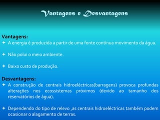 Quando as portas do reservatório se abrem a água corre através da conduta. 