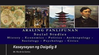 Kasaysayan ng Daigdig 8
Bb. Ria de los Santos
 