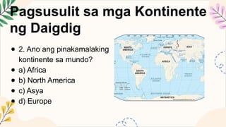 AP8 Q1 A1 Heograpiya ng Asya at Daigdig(1. Mga Kontinente ng Daigdig ).pptx