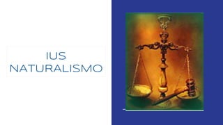 IUS
NATURALISMO
 