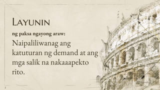 Layunin
ng paksa ngayong araw:
Naipaliliwanag ang
katuturan ng demand at ang
mga salik na nakaaapekto
rito.
2
 