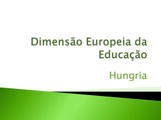 Dimensão Europeia da Educação Hungria 