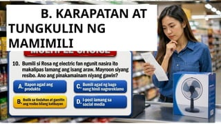 B. KARAPATAN AT
TUNGKULIN NG
MAMIMILI
 