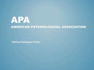 APA
AMERICAN PSYCHOLOGICAL ASSOCIATION



Melissa Rodríguez Farfán
 