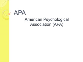 APA
  American Psychological
    Association (APA)
 
