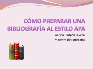 Aileen Cintrón Rivera
Maestra Bibliotecaria
 