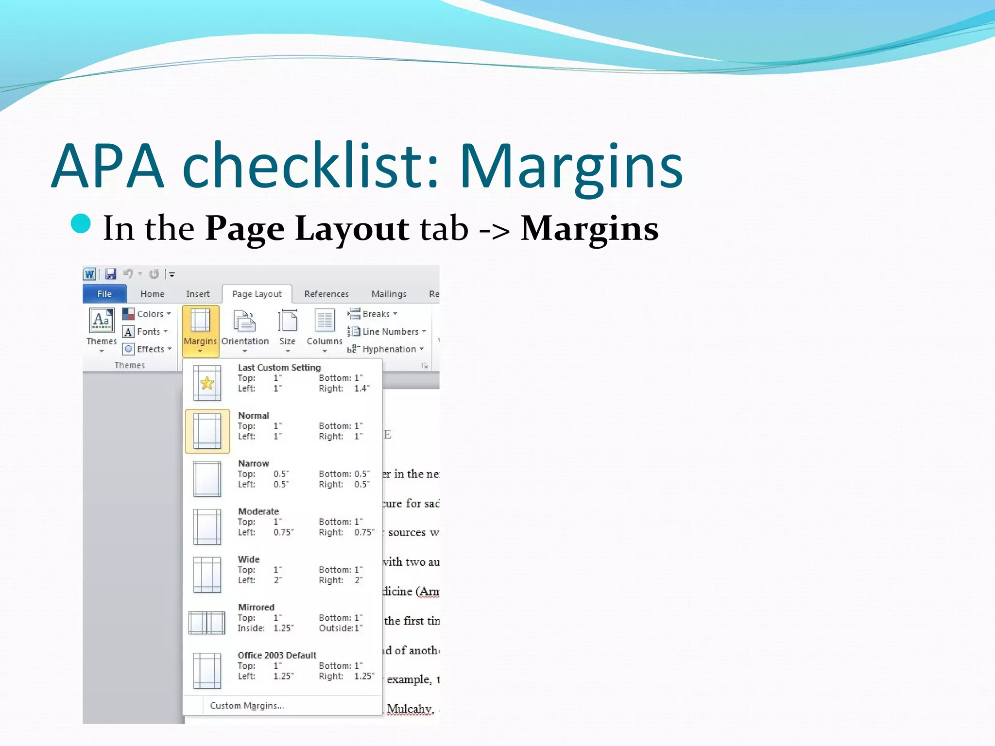 APA checklist: Margins
In the Page Layout tab -> Margins
 