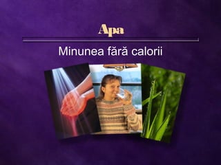 Apa
Minunea fără calorii
