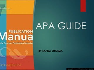 APA GUIDE
BY SAPNA SHARMA
This Photo by Unknown Author is licensed under CC BY-SA
 