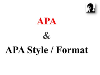APA
&
APA Style / Format
 