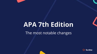 APA 7th Edition
The most notable changes
 