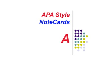 APA Style
NoteCards

A

 