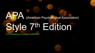 APA (American Psychological Association)
Style 7th Edition
 