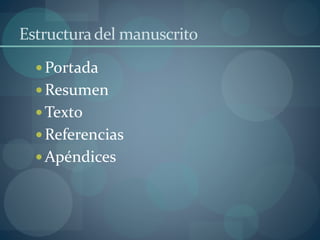 Estructuradel manuscrito
Portada
Resumen
Texto
Referencias
Apéndices
 