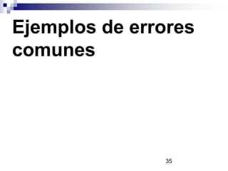 Ejemplos de errores
comunes
35
 