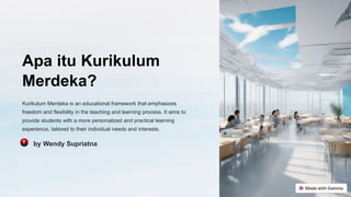 Apa itu Kurikulum
Merdeka?
Kurikulum Merdeka is an educational framework that emphasizes
freedom and flexibility in the teaching and learning process. It aims to
provide students with a more personalized and practical learning
experience, tailored to their individual needs and interests.
by Wendy Supriatna
 