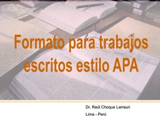 1
Dr. Raúl Choque Larrauri
Lima - Perú
 