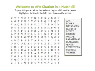 Welcome to APA Citation in a Nutshell!
To play this game before the webinar begins: click on the pen or
     highlighter button to the left, then draw on the screen.
 