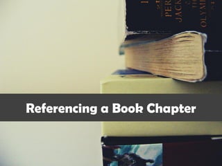 Referencing a Book Chapter
 